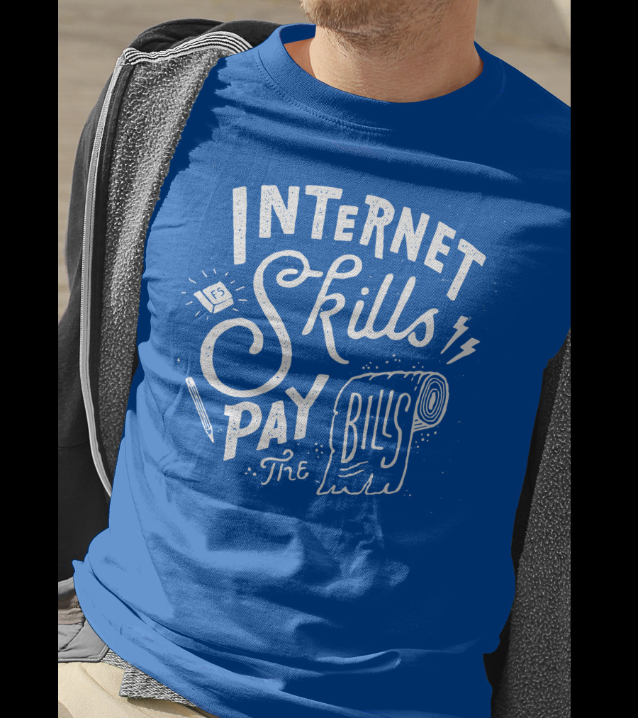 Internet Skills Pay The Bills T-Shirt