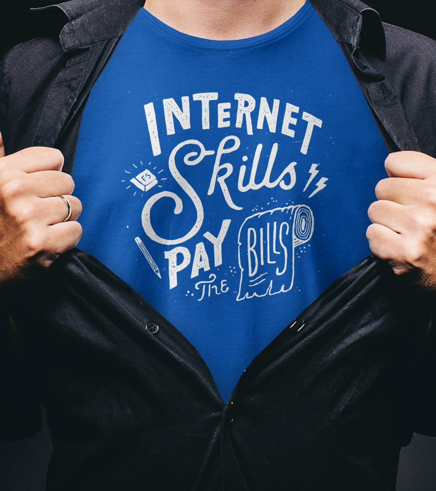 Internet Skills Pay The Bills T-Shirt