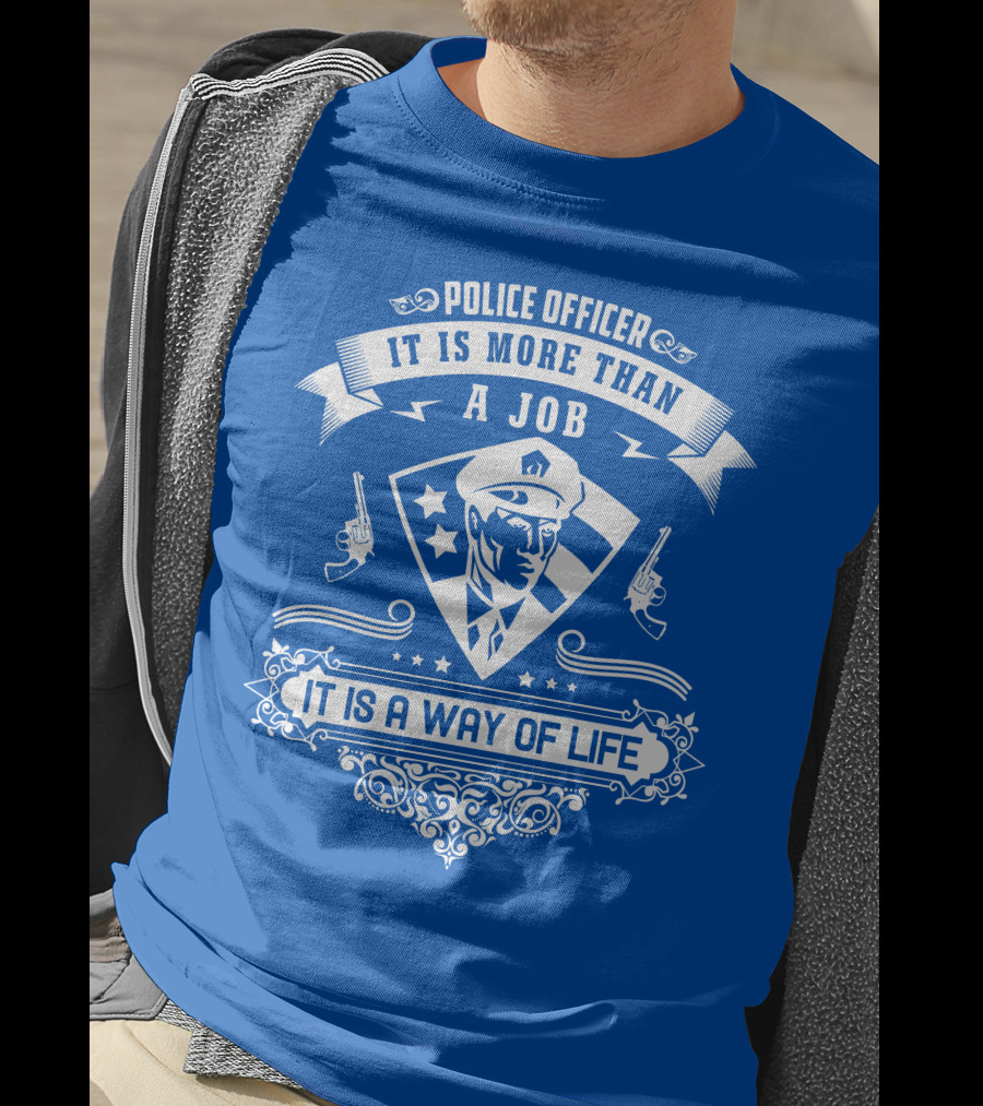 Police Officer It Is More Than A Job It Is A Way Of Life T-Shirt