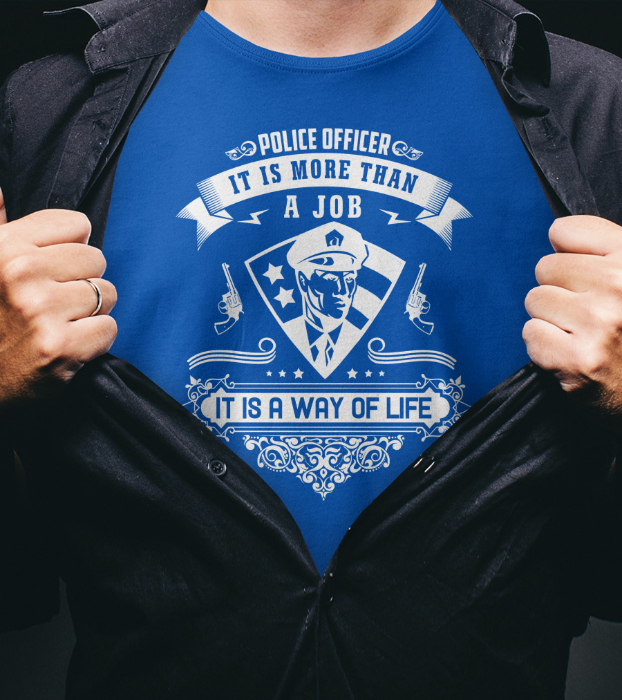Police Officer It Is More Than A Job It Is A Way Of Life T-Shirt