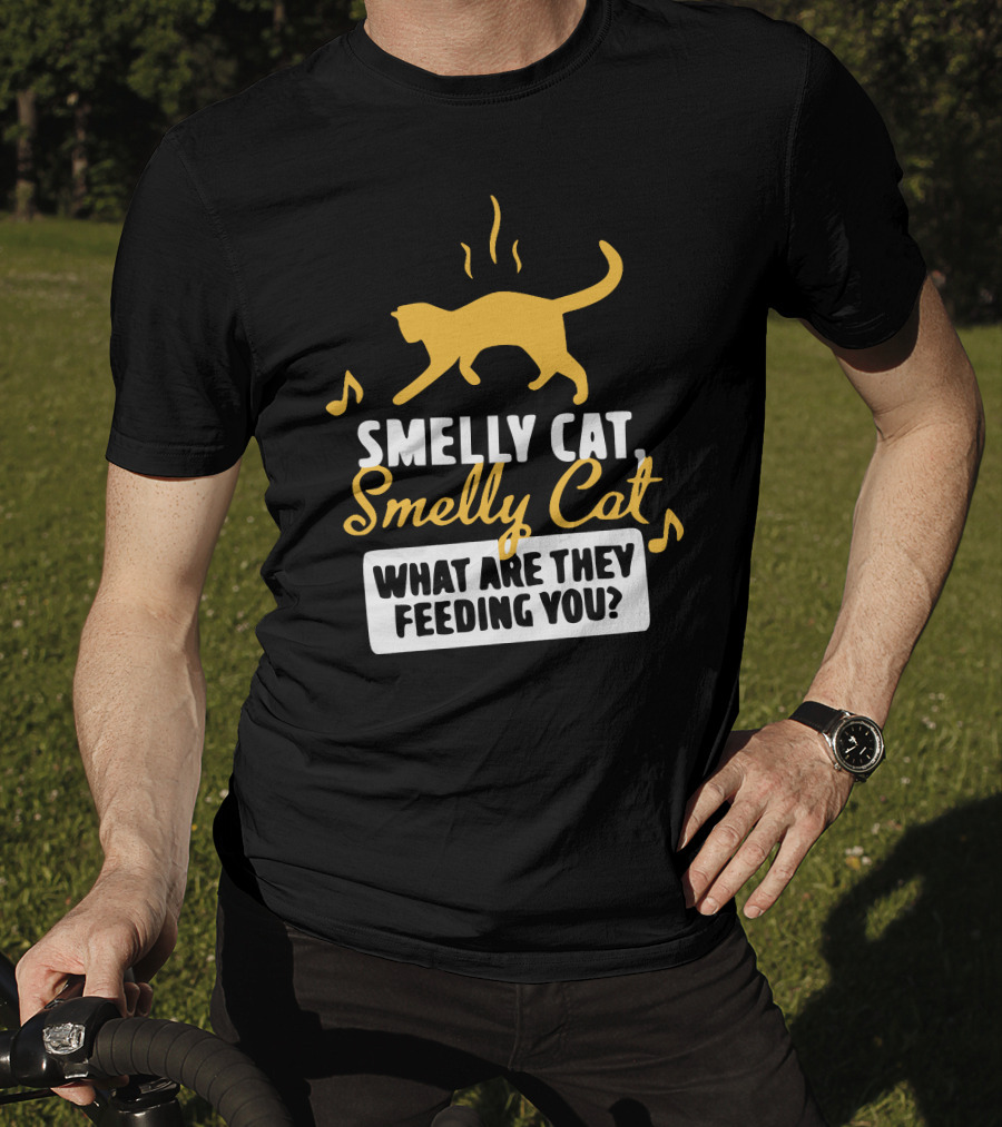 Smelly Cat Smelly Cat What Are They Feeding You? T-Shirt