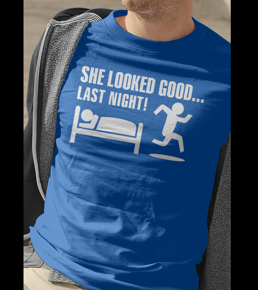 She Looked Good Last Night T-Shirt