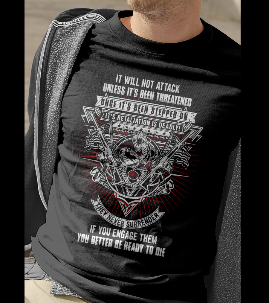 It Will Not Attack Unless It's Been Threatened Retaliation Is Deadly We Never Surrender T-Shirt