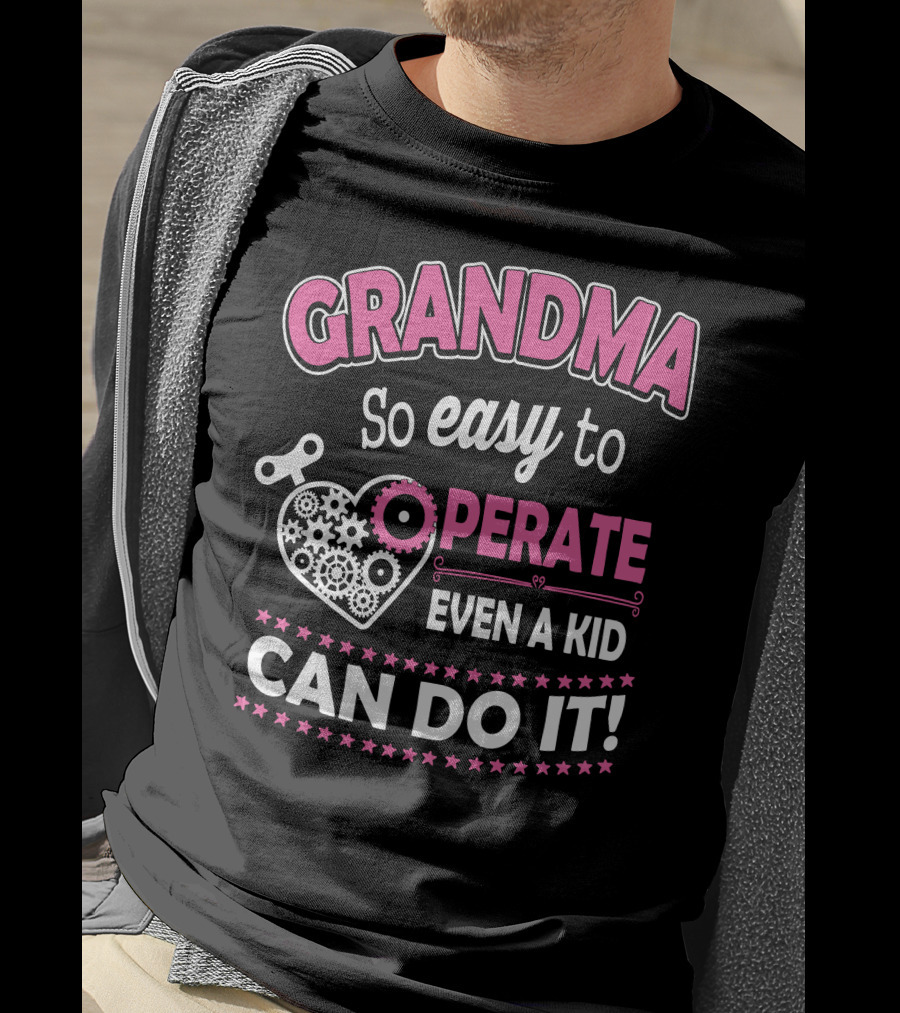 GRANDMA So Easy To Operate Even A Kid Can Do It T-Shirt