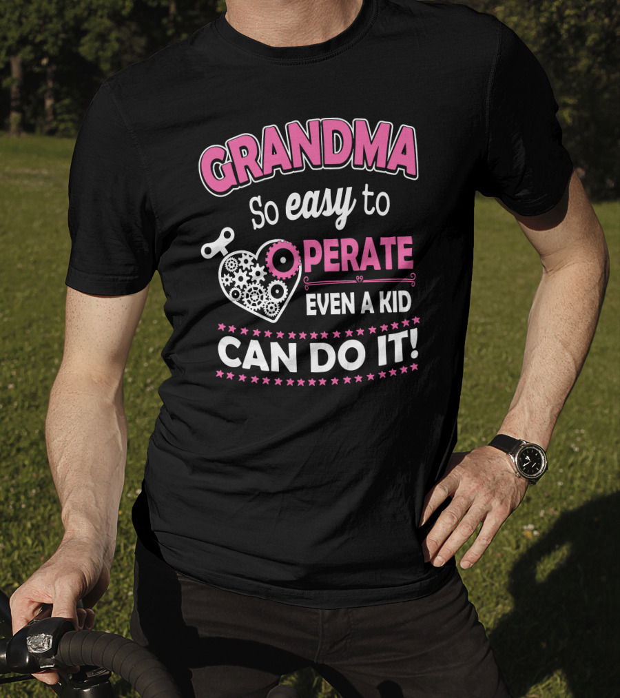 GRANDMA So Easy To Operate Even A Kid Can Do It T-Shirt