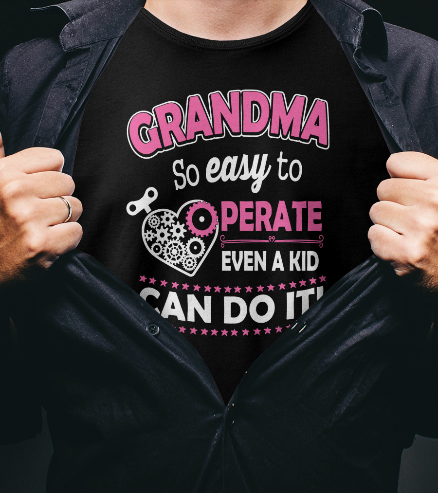 GRANDMA So Easy To Operate Even A Kid Can Do It T-Shirt