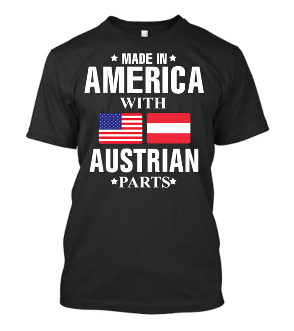 Made In America With Austrian Parts T-Shirt
