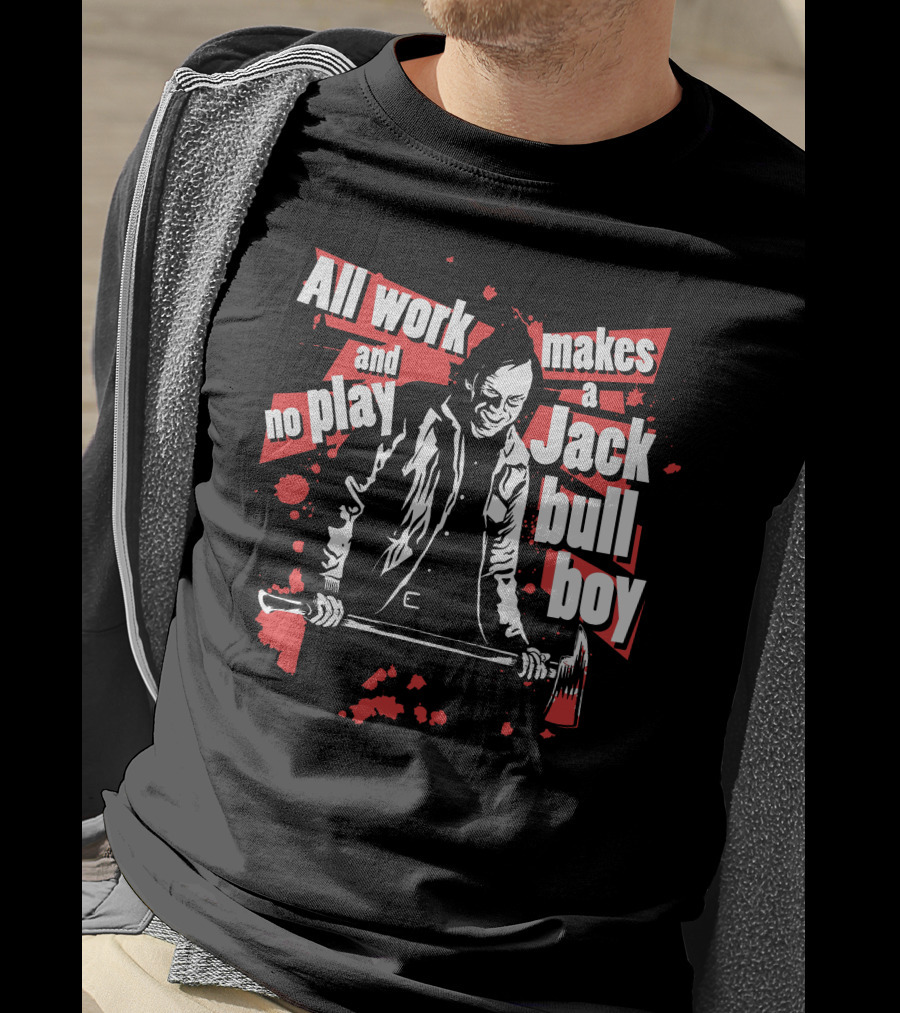 All Work And No Play Makes A Jack Bull Boy Horror Icon With Axe T-Shirt