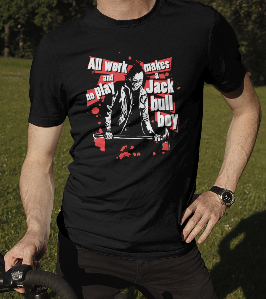 All Work And No Play Makes A Jack Bull Boy Horror Icon With Axe T-Shirt
