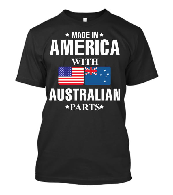 Made IN America With Australian Parts T-Shirt