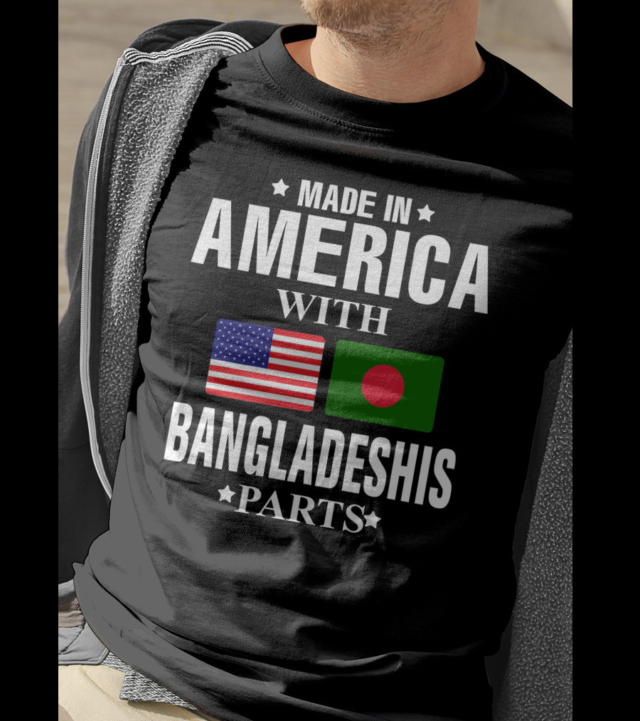 Made IN America With Bangladeshis Parts T-Shirt
