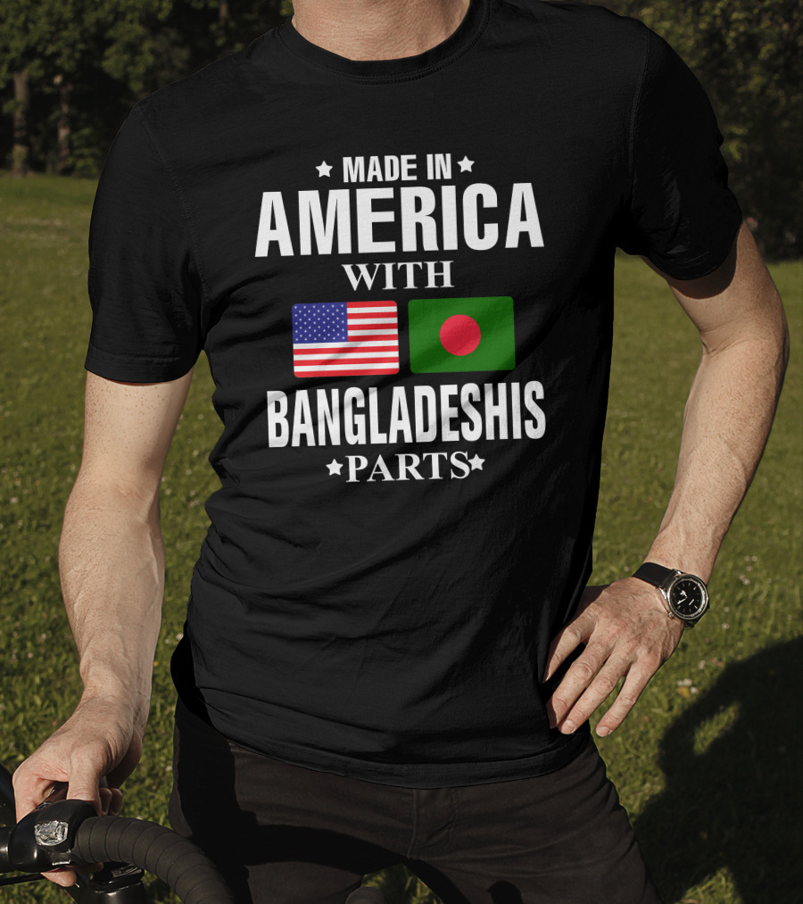 Made IN America With Bangladeshis Parts T-Shirt