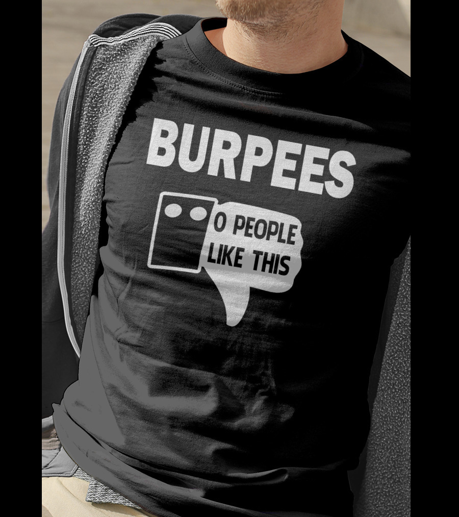 Burpees Zero People Like This T-Shirt