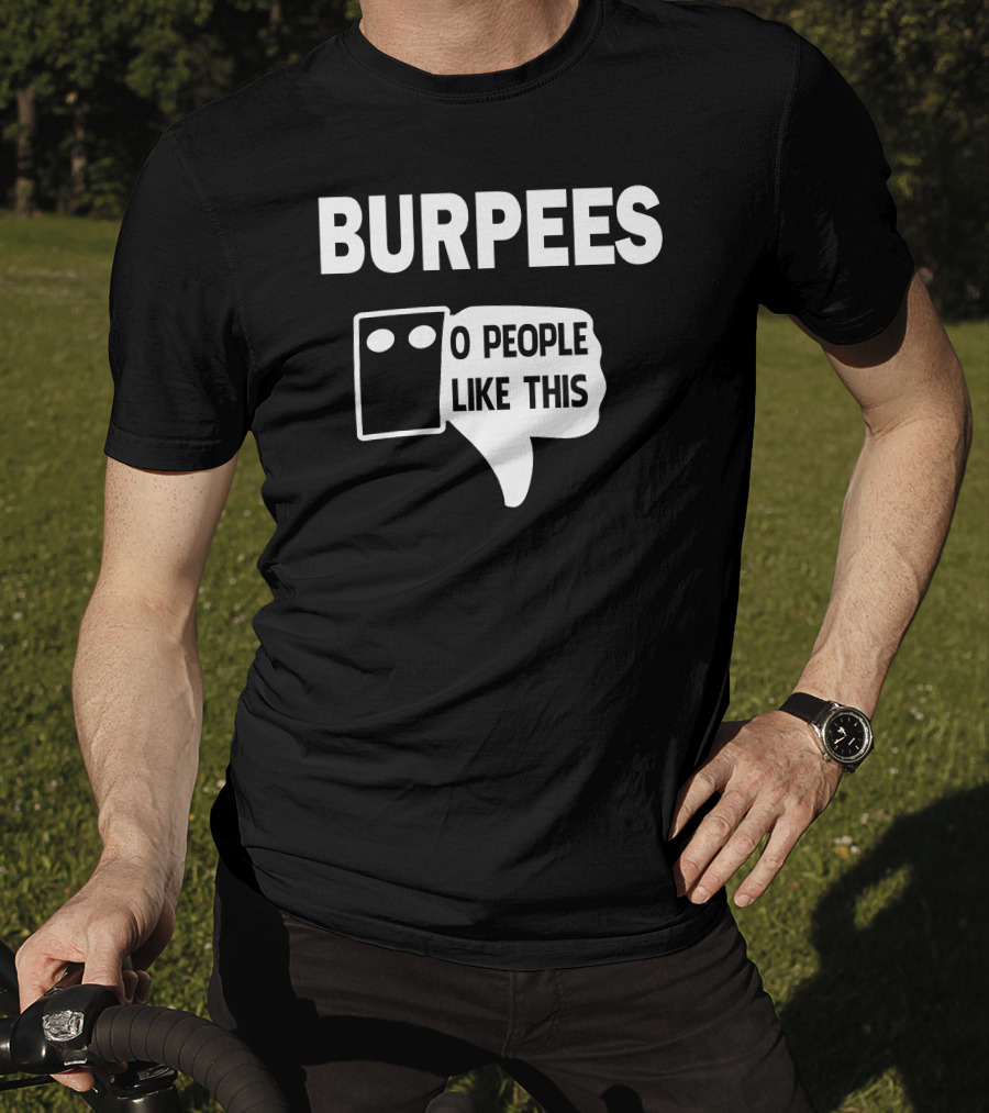 Burpees Zero People Like This T-Shirt