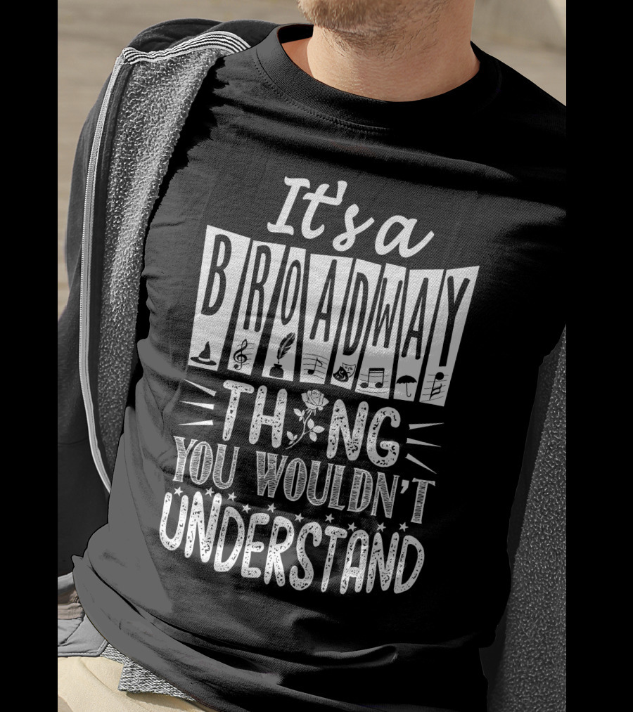 It's A Broadway Thing You Wouldn't Understand T-Shirt