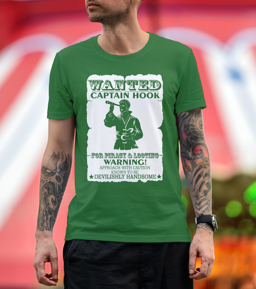 Wanted Captain Hook for Piracy and Looting Warning Approach with Caution Known to be Devilishly Handsome T-Shirt