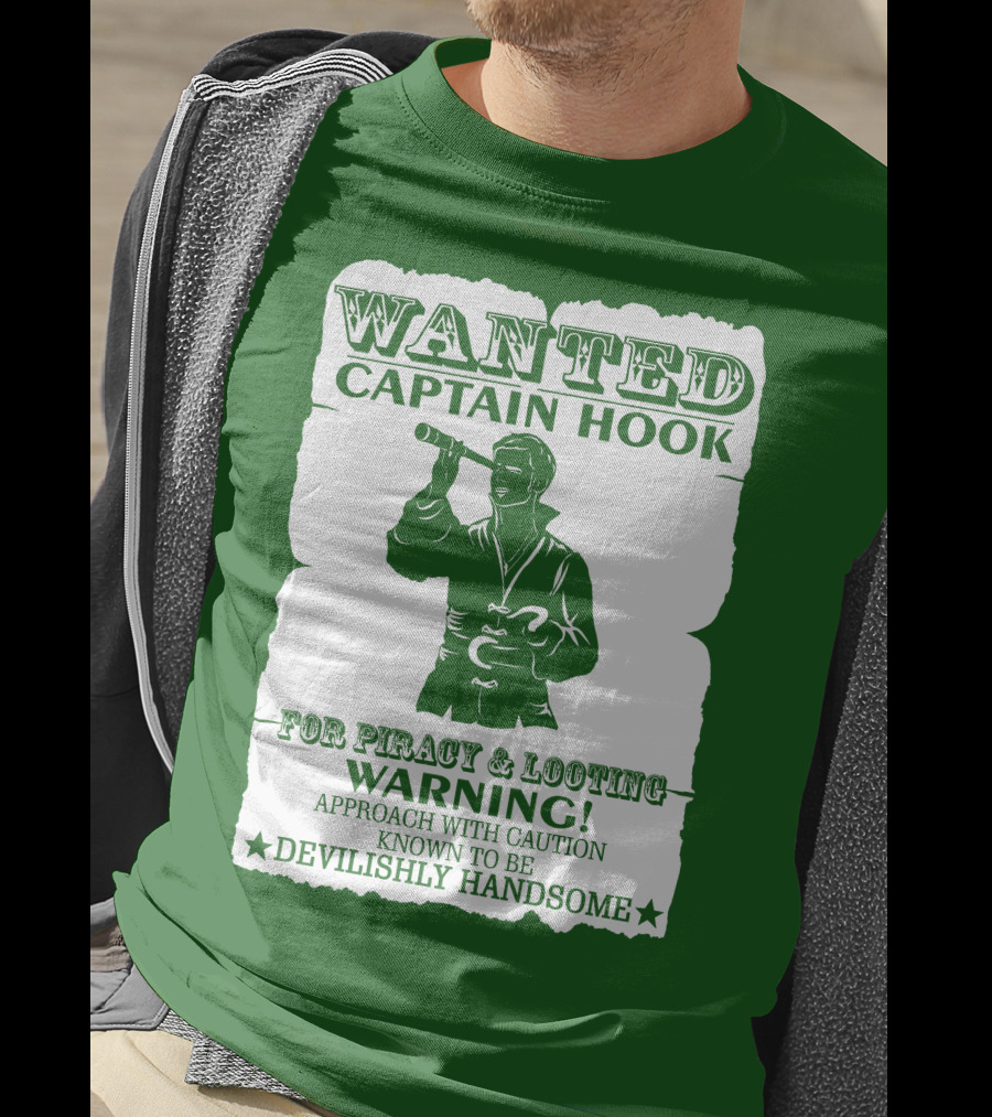 Wanted Captain Hook For Piracy And Looting Warning Approach With Caution Known To Be Devilishly Handsome T-Shirt