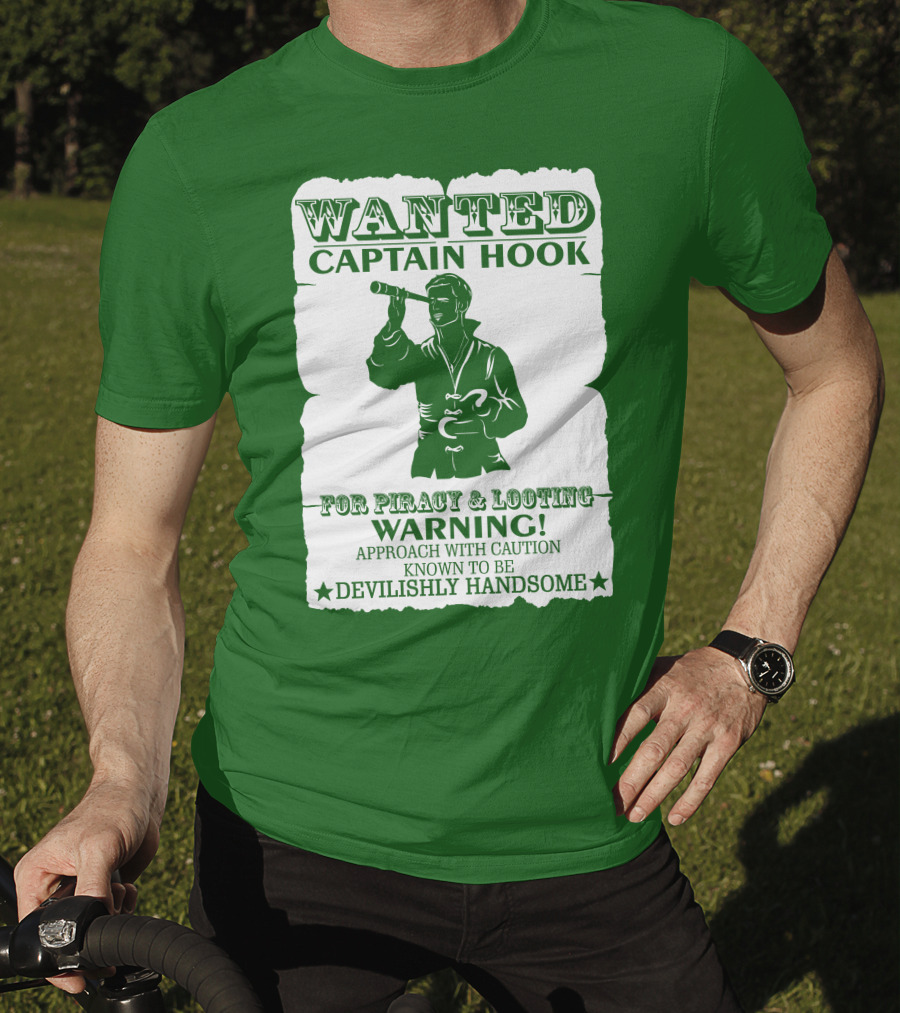 Wanted Captain Hook For Piracy And Looting Warning Approach With Caution Known To Be Devilishly Handsome T-Shirt