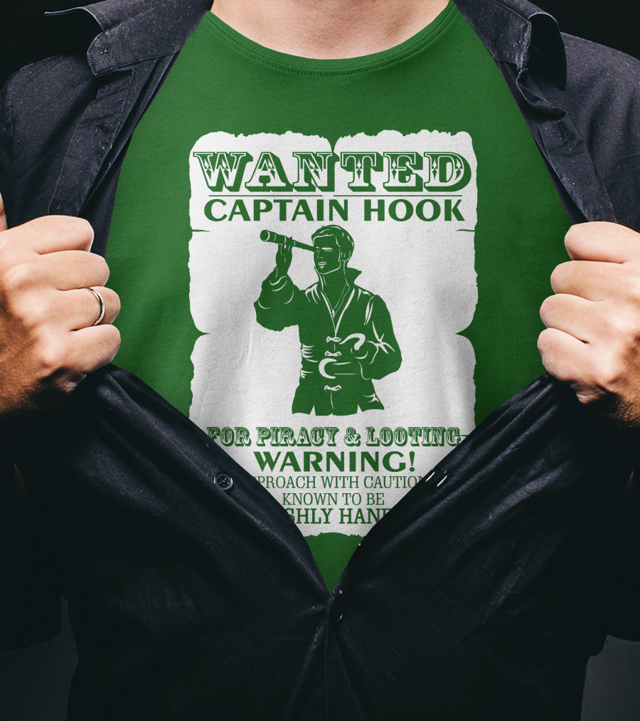 Wanted Captain Hook For Piracy And Looting Warning Approach With Caution Known To Be Devilishly Handsome T-Shirt