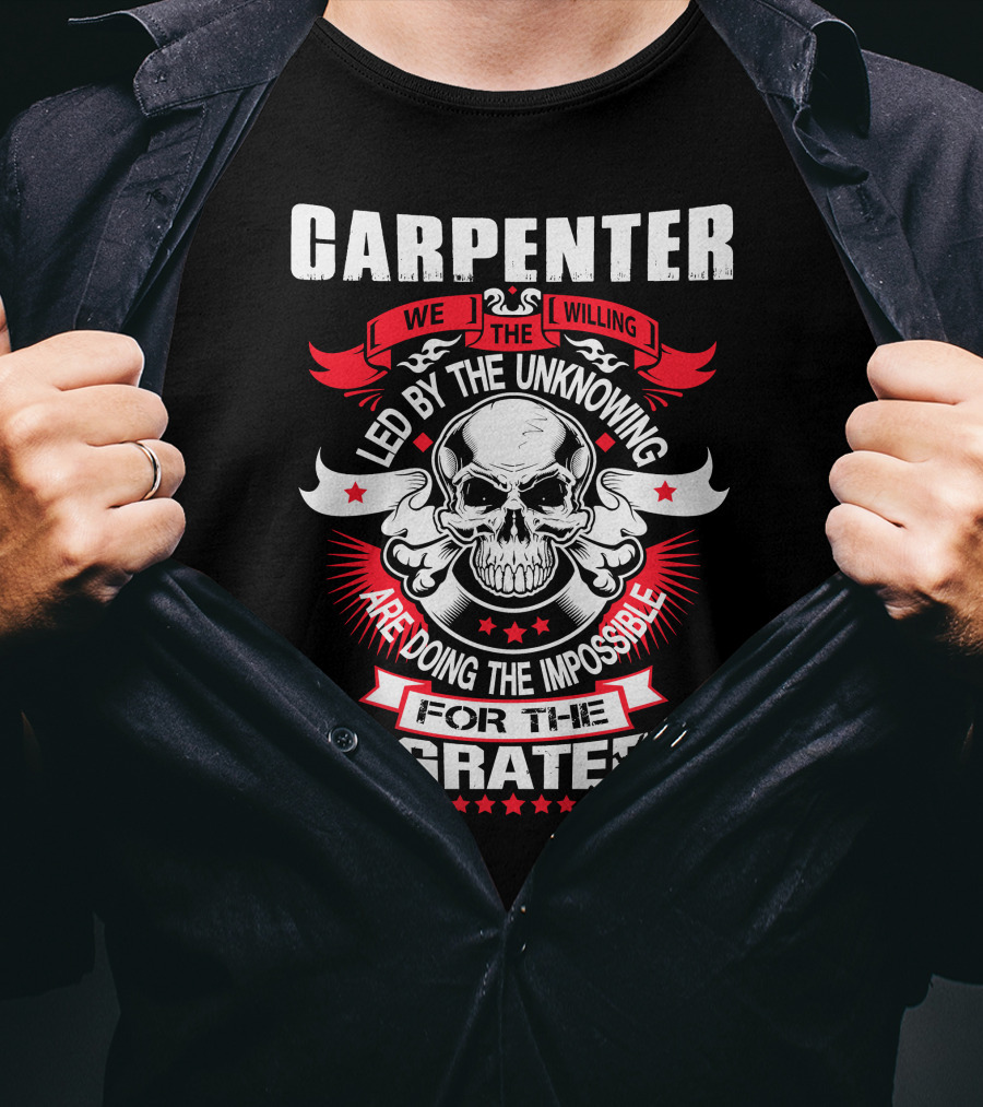 Carpenter Led By The Unknowing Doing The Impossible For The Ungrateful T-Shirt