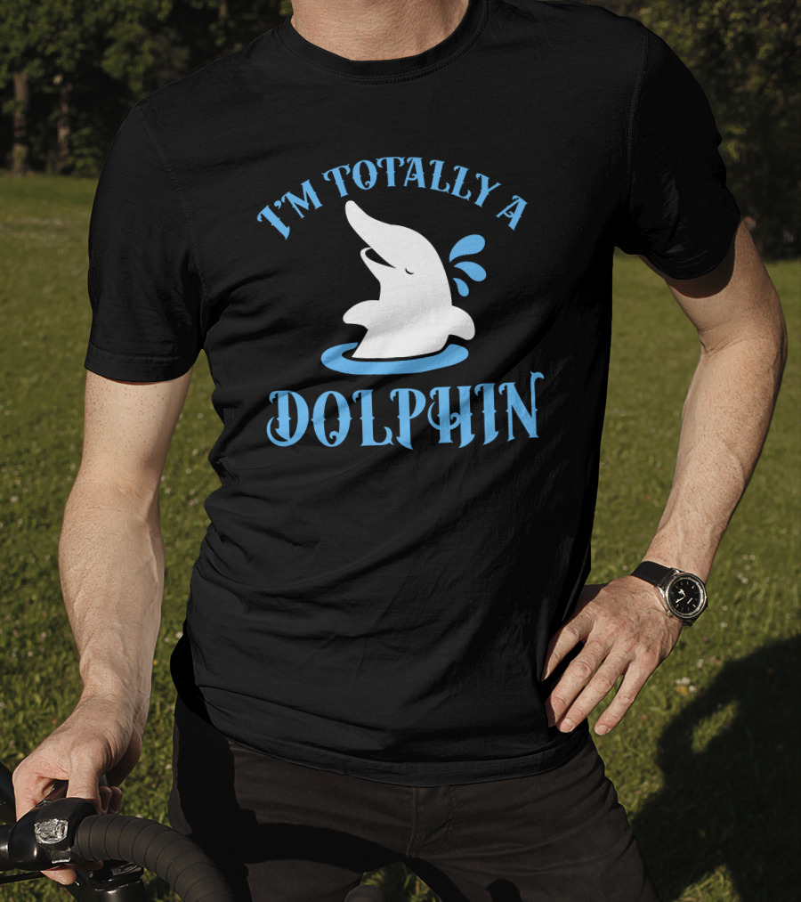 I'm Totally A Dolphin T-Shirt