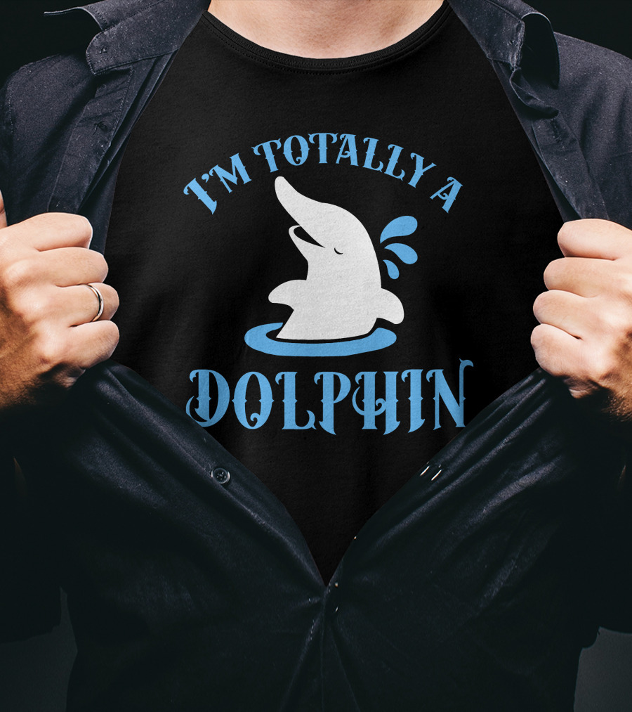 I'm Totally A Dolphin T-Shirt