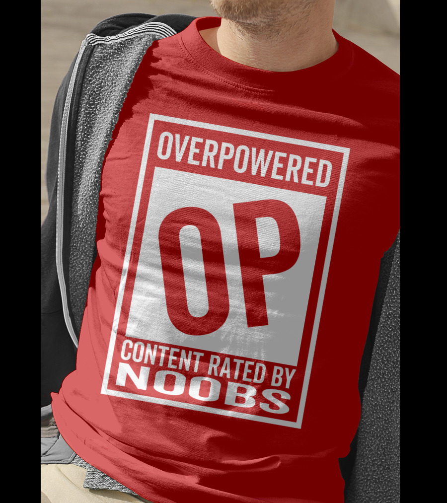 Overpowered Content Rated OP By Noobs T-Shirt
