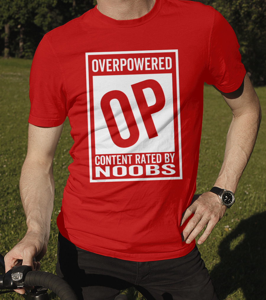 Overpowered Content Rated OP By Noobs T-Shirt