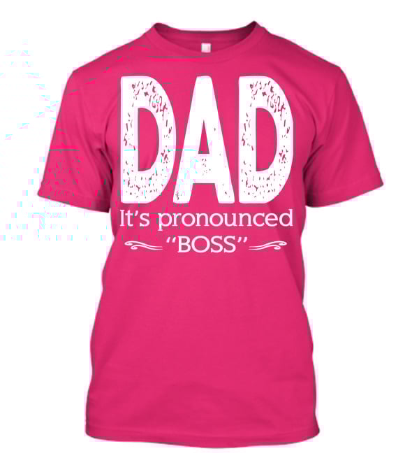 DAD It's Pronounced BOSS T-Shirt