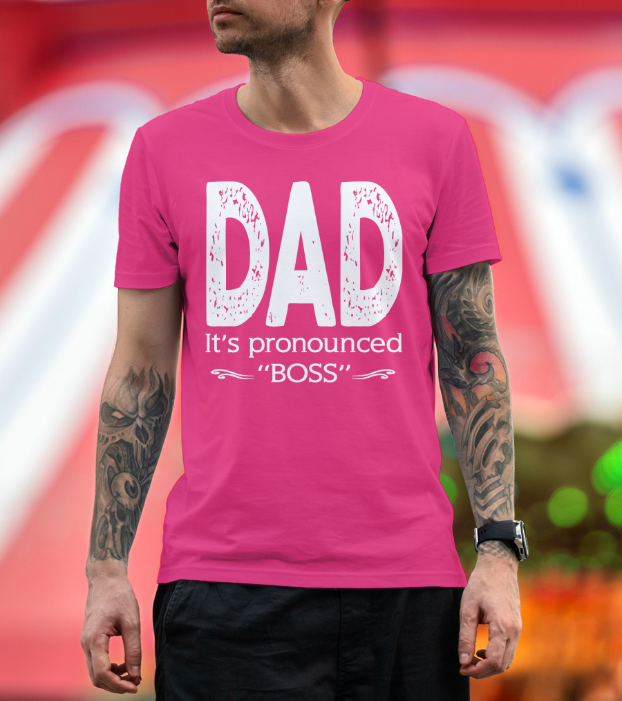 DAD It's Pronounced BOSS T-Shirt