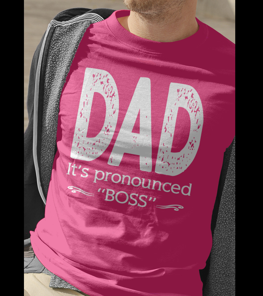 DAD It's Pronounced BOSS T-Shirt