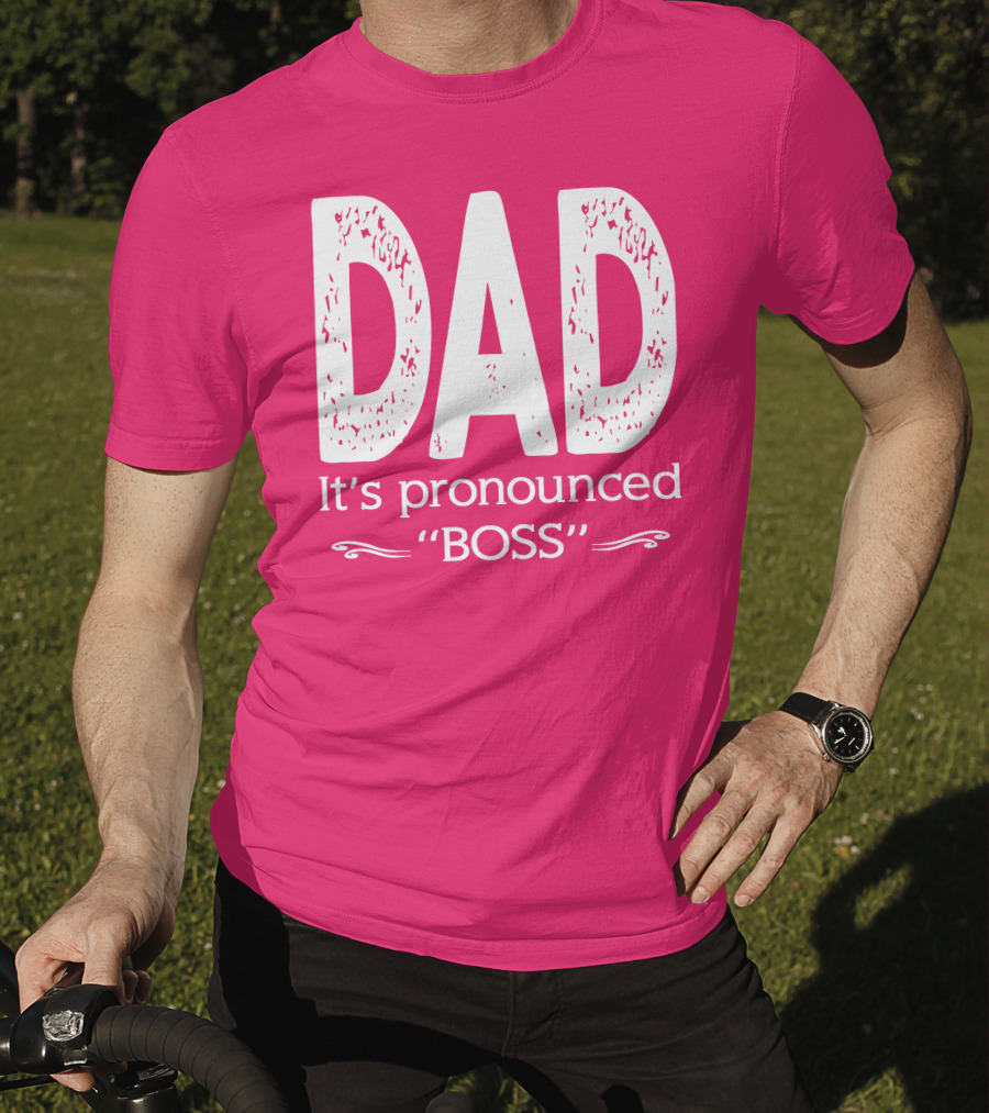 DAD It's Pronounced BOSS T-Shirt