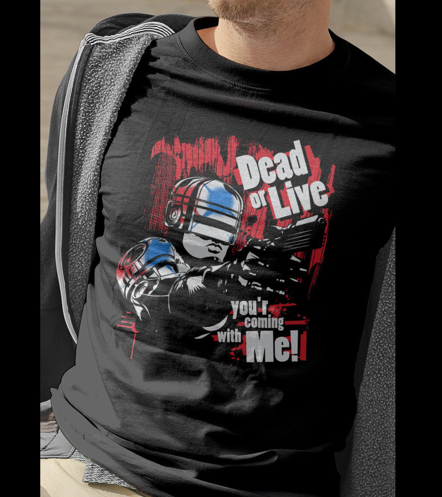 Dead Or Live You're Coming With Me Robot Enforcer T-Shirt