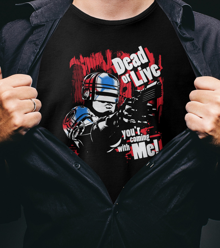 Dead Or Live You're Coming With Me Robot Enforcer T-Shirt