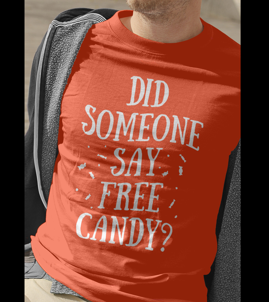 Did Someone Say Free Candy Playful Question With Lighthearted Font T-Shirt