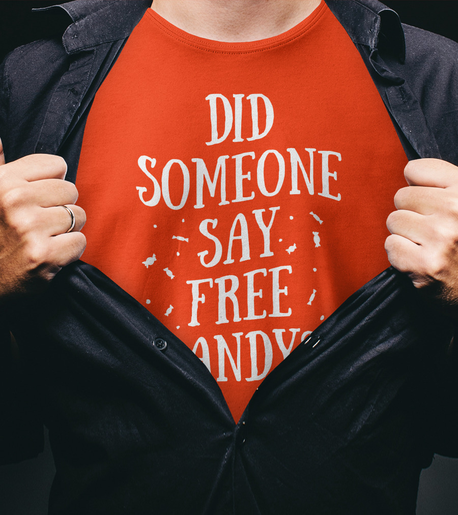 Did Someone Say Free Candy Playful Question With Lighthearted Font T-Shirt