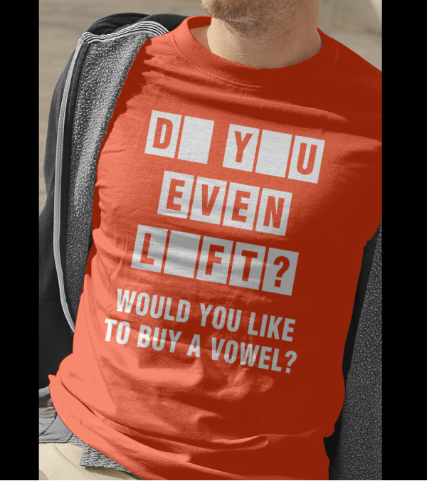 Do You Even Lift Would You Like To Buy A Vowel Puzzle Letter Blocks Fitness Humor T-Shirt
