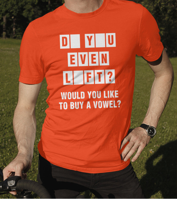 Do You Even Lift Would You Like To Buy A Vowel Puzzle Letter Blocks Fitness Humor T-Shirt
