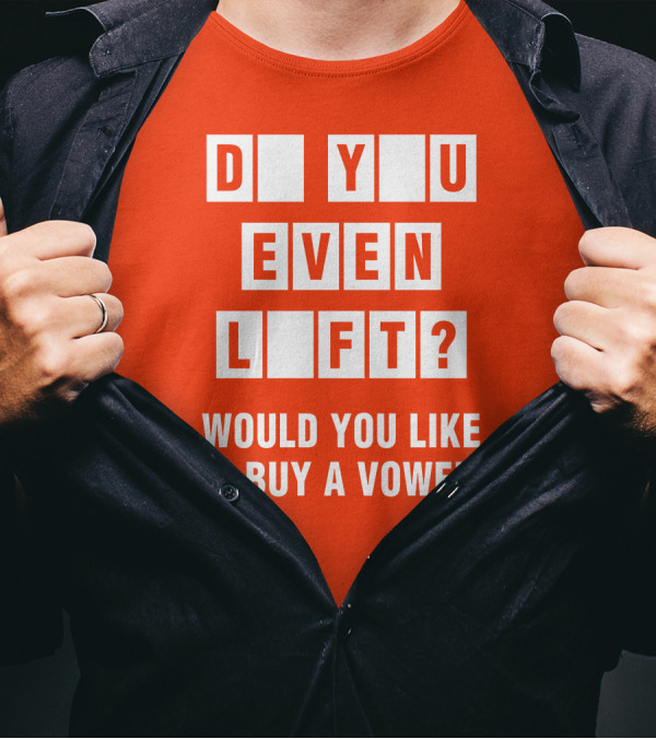 Do You Even Lift Would You Like To Buy A Vowel Puzzle Letter Blocks Fitness Humor T-Shirt