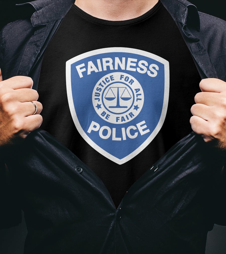 Fairness Police Justice For All Be Fair Shield T-Shirt