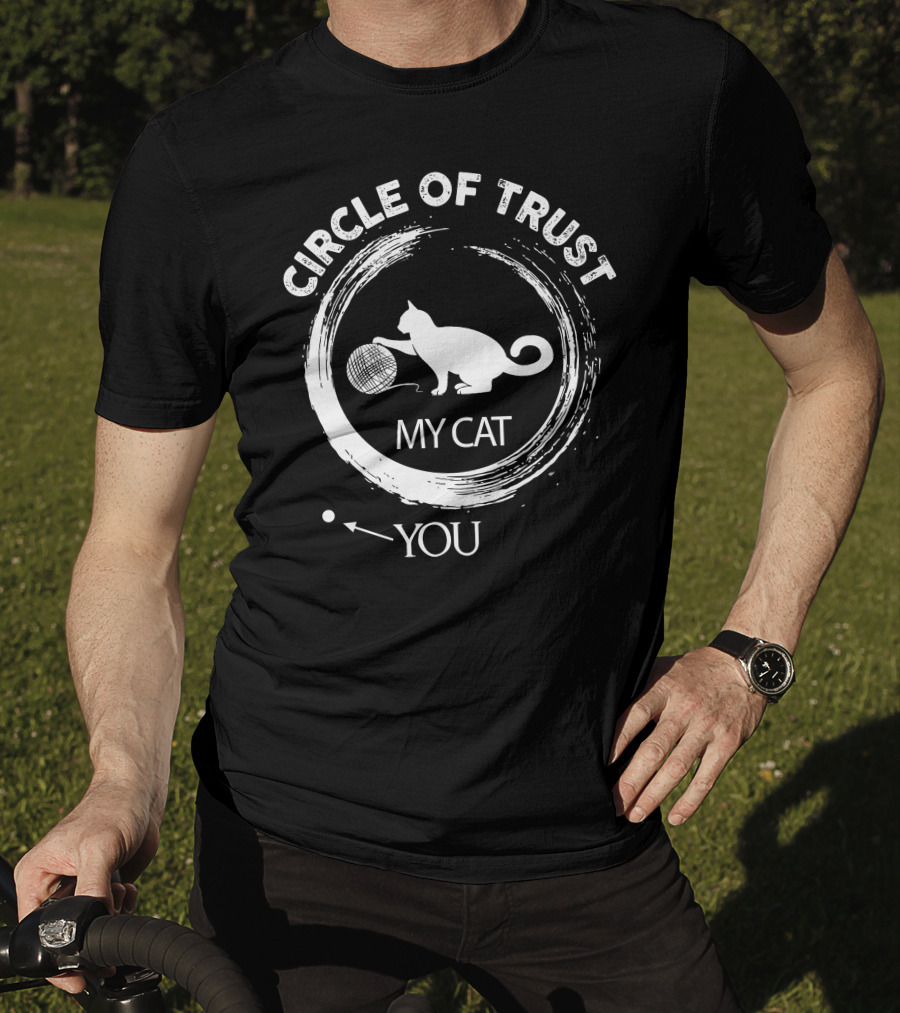 Circle Of Trust My Cat You T-Shirt