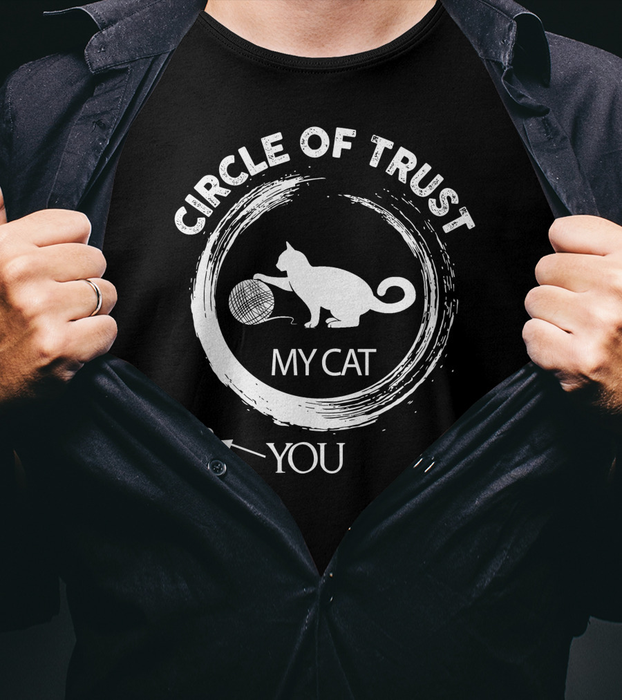 Circle Of Trust My Cat You T-Shirt