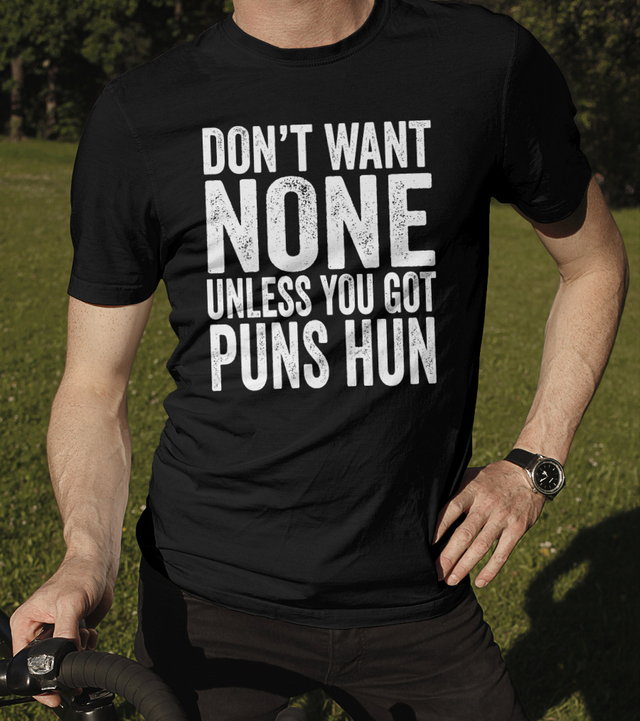 Don't Want None Unless You Got Puns Hun Text White Block Letters T-Shirt