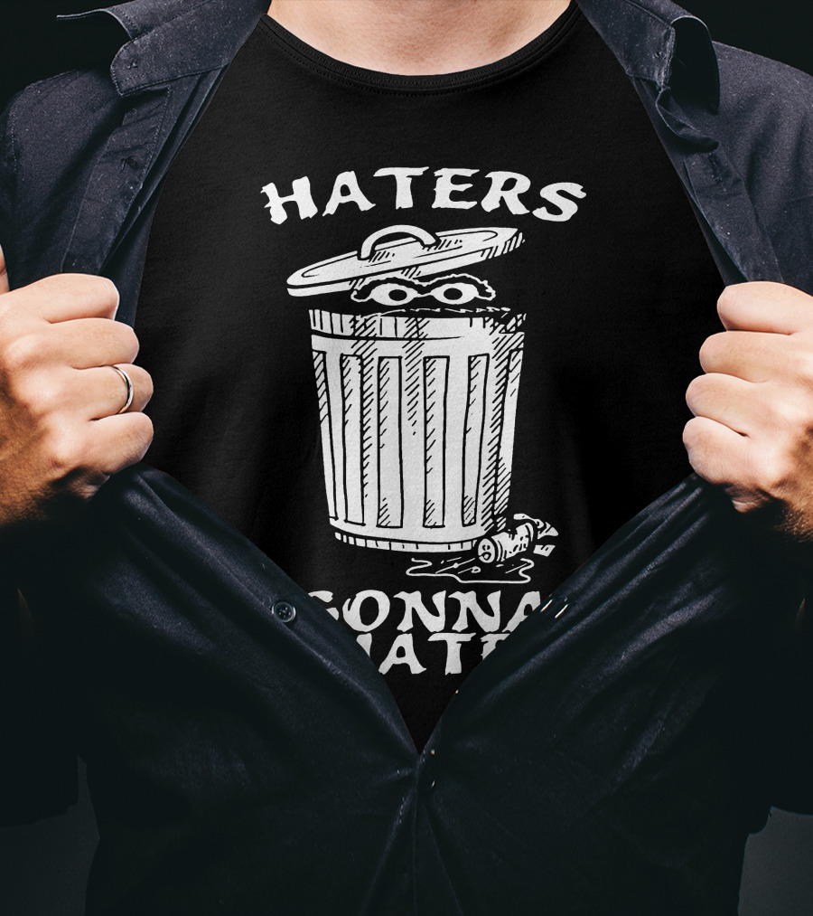 Haters Gonna Hate Trash Can T-Shirt
