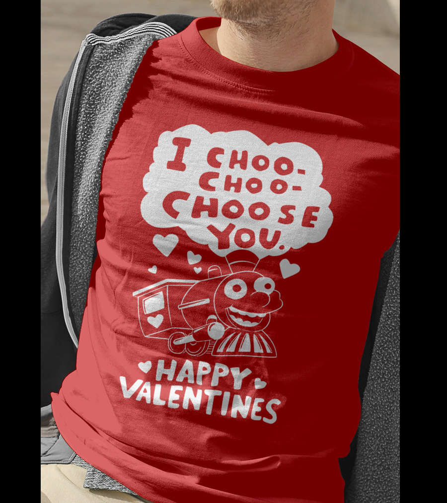 I Choo Choo Choose You Happy Valentines T-Shirt