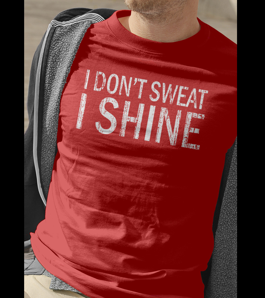 I Don't Sweat I Shine Text T-Shirt