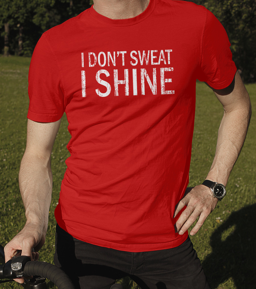 I Don't Sweat I Shine Text T-Shirt