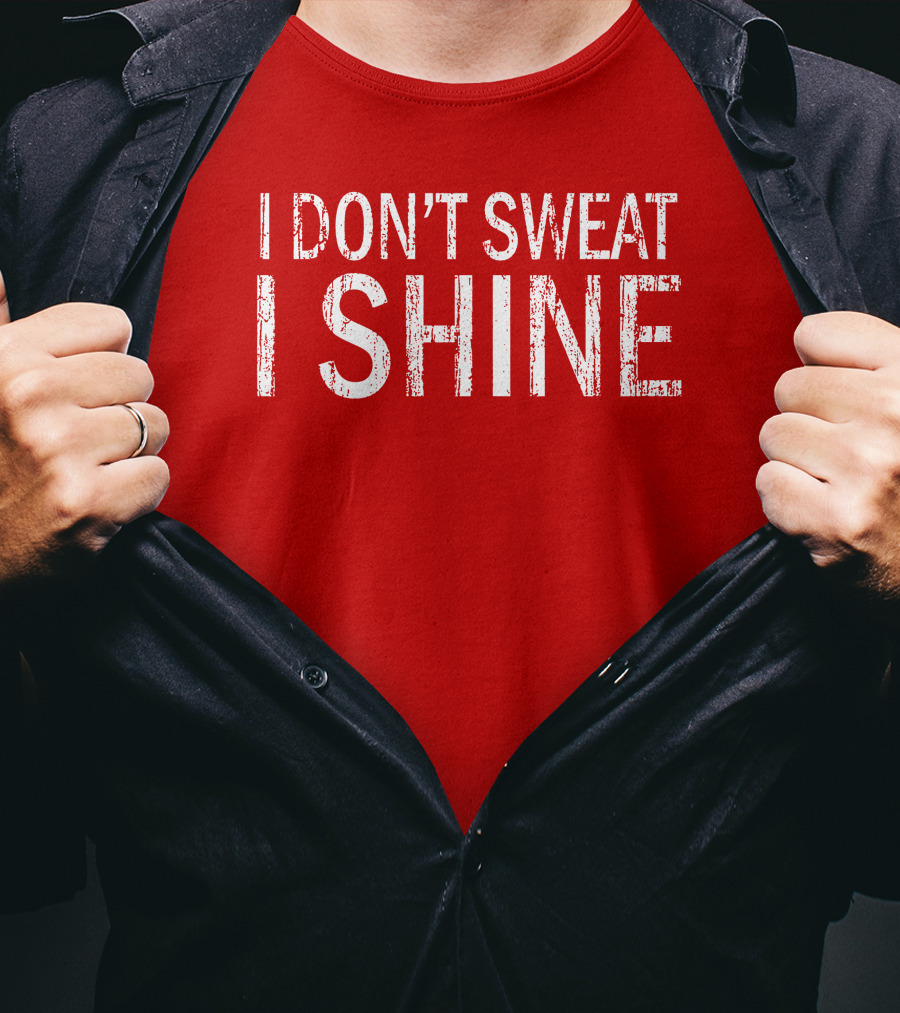 I Don't Sweat I Shine Text T-Shirt