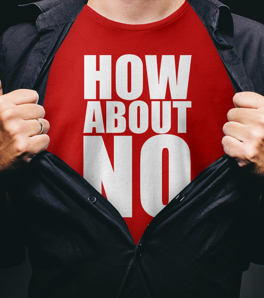 How About No Bold Statement Block Letters T-Shirt