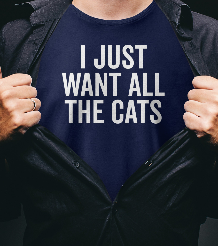 I Just Want All The Cats T-Shirt